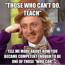 Those Who Can't Do Teach